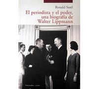 El periodista y el poder : una biografía de Walter Lippmann