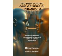 El perjuicio que genera el prejuicio: Claves psicológicas y humanas para transformar la forma en que nos relacionamos