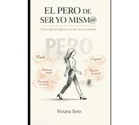 El pero de ser yo mism@: Como dejar de negociar con mis excusas