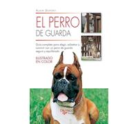 El perro de guarda: Guía completa para elegir, adiestrar y convivir con un perro de guarda seguro y equilibrado