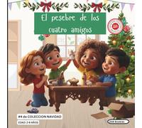 El Pesebre de los 4 amigos - Colección Navidad: 4 amigos aprenden sobre el Perdón y el Compartir. El significado de la Navidad. (Christmas ... ... Colección Navideña, Historias infantiles)