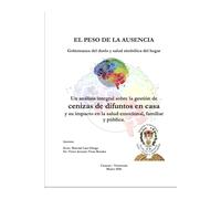 EL PESO DE LA AUSENCIA: Gobernanza del duelo y salud simbólica del hogar: Un análisis integral sobre la gestión de cenizas de difuntos en casa y su impacto en la salud emocional, familiar y pública.