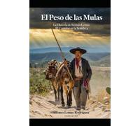 El Peso de las Mulas: La Historia de Román Lemus El Camino de la Sombra