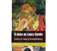 El peso de Laura Camila: Entre el caos y la esperanza (Novela de reflexión política)