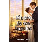 El peso de sus laureles: Un romance histórico de la regencia