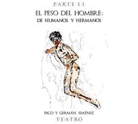 El peso del hombre: De humanos y hermanos: Parte II (Teatro)