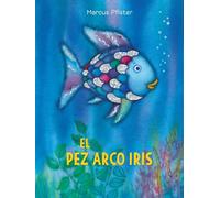 El Pez Arco Iris / Rainbow Fish: (Spanish Edition)
