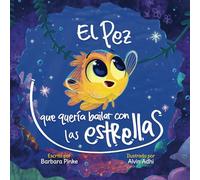 El pez que quería bailar con las estrellas: Un libro infantil de fácil lectura que anima a los niños a seguir sus sueños y descubrir el mundo. Preescolar y edades 2-7