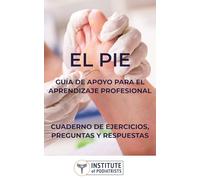 El Pie - Guía De Apoyo Para El Aprendizaje Profesional: Cuaderno De Ejercicios, Preguntas Y Respuestas