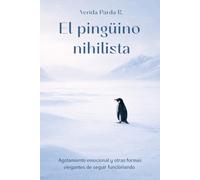 El pingüino nihilista: Agotamiento emocional y otras formas elegantes de seguir funcionando