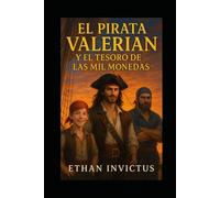EL PIRATA VALERIAN Y EL TESORO DE LAS MIL MONEDAS: "Una maldición milenaria. Un tesoro legendario. Un pirata audaz que desafiará los límites de la realidad." (Las Cronicas del Pirata Valerian)