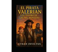 EL PIRATA VALERIAN Y EL TESORO DE LAS MIL MONEDAS: "Una maldición milenaria. Un tesoro legendario. Un pirata audaz que desafiará los límites de la realidad." (Las Cronicas del Pirata Valerian)