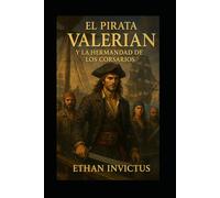 EL PIRATA VALERIAN Y LA HERMANDAD DE LOS CORSARIOS: Una Historia de Piratas (Las Cronicas del Pirata Valerian)