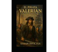EL PIRATA VALERIAN Y LA HERMANDAD DE LOS CORSARIOS: Una Historia de Piratas (Las Cronicas del Pirata Valerian)