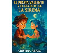 El pirata valiente y el secreto de la sirena: Una aventura mágica de amistad, valentía y tesoros del mar | Libro infantil para niños y niñas de 8 a 12 años| Libro ilustrado en español con sirenas