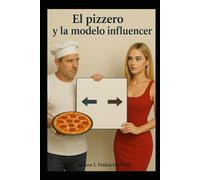 El pizzero y la modelo influencer: Entre el kichnerismo y el mileismo (Novelas satíricas. Humor absurdo)