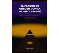 EL PLACER DE CRECER CON LA INCERTIDUMBRE