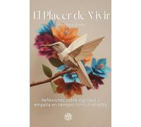 El Placer de Vivir: Reflexiones sobre dignidad y empatía en tiempos convulsionados