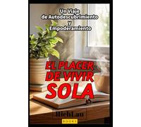 El Placer de Vivir Sola: Un Viaje de Autodescubrimiento y Empoderamiento