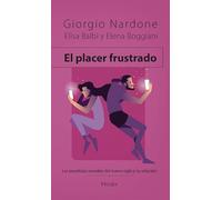 El Placer Frustrado: Las Paradojas De La Sexualidad Moderna Y Su Solucion
