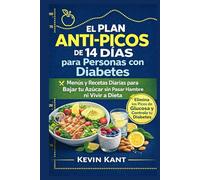 El Plan Anti-Picos de 14 Días para Personas con Diabetes-Libro 2: Menús y Recetas Diarias para Bajar tu Azúcar sin Pasar Hambre ni Vivir a Dieta