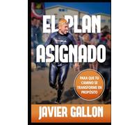 El Plan Asignado: Para que tu camino se transforme en propósito