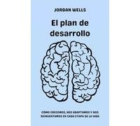 El plan de desarrollo: Cómo crecemos, nos adaptamos y nos reinventamos en cada etapa de la vida: 6 (La Serie Psicología Blueprint)