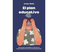 El plan educativo: Cómo dominar el aprendizaje, la motivación y la memoria utilizando la ciencia de la psicología educativa: 10 (La Serie Psicología Blueprint)