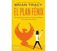 El Plan Fénix / The Phoenix Transformation: 12 Qualities of High Achievers to Reboot Your Career and Life: Resurge de las cenizas con las 12 ... High Achievers to Reboot Your Career and Life
