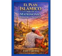 El plan islámico para un matrimonio duradero y tranquilo: Guía eterna del Corán y la Sunnah para construir el amor, la misericordia, la ... emocional. (Serie islámica de Zaid Farooq)