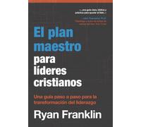 El plan maestro para líderes cristianos: Una guía paso a paso para la transformación del liderazgo (The Christian Leader Blueprint (International Edition Series))