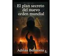 El plan secreto del nuevo orden mundial (La Verdad Prohibida: Conspiraciones que Gobiernan el Mundo)