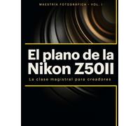 El plano de la Nikon Z50II: La clase magistral sin rodeos sobre enfoque automático de vanguardia, vídeo cinematográfico de 10 bits y recetas de color personalizadas para creadores