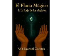 El Plano Mágico: Vol I: La forja de los elegidos