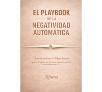 El Playbook de la Negatividad Automática: Cómo desactivar el diálogo interno que te desgasta sin forzarte a pensar positivo