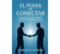 El Poder de Conectar: La ruta hacia relaciones auténticas y significativas