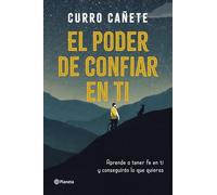 El poder de confiar en ti: Aprende a tener fe en ti y consigue lo que quieres