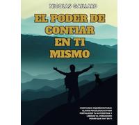 El poder de confiar en ti mismo: "Descubriendo la Fortaleza Interior: El Poder Transformador de Confiar en Ti Mismo"