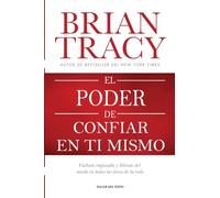 El poder de confiar en ti mismo: Vuélvete imparable y libérate del miedo en todas las áreas de tu vida