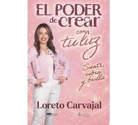 El poder de crear con tu luz: Siente, vibra y brilla