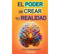 El Poder De Crear Tu Realidad: Libro De Superación Personal En Español Para Adultos Crear Su Propia Realidad