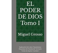 EL PODER DE DIOS Tomo I: Explicación de la obra "Quaestiones Disputatae de Potentia Dei" de Santo Tomás de Aquino: Cuestion I (La Sabiduría tomista: Reflexiones sobre el Poder de Dios)