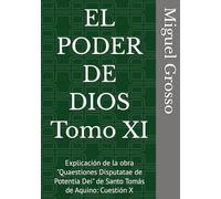 EL PODER DE DIOS Tomo XI: Explicación de la obra "Quaestiones Disputatae de Potentia Dei" de Santo Tomás de Aquino: Cuestión X (La Sabiduría tomista: Reflexiones sobre el Poder de Dios)
