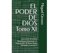 EL PODER DE DIOS Tomo XI: Explicación de la obra "Quaestiones Disputatae de Potentia Dei" de Santo Tomás de Aquino: Cuestión X (La Sabiduría tomista: Reflexiones sobre el Poder de Dios)