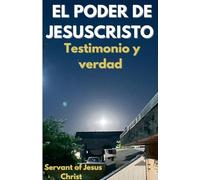 El Poder De Jesuscristo: Testimonio y verdad