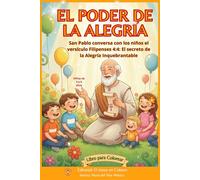 EL PODER DE LA ALEGRÍA: San Pablo conversa con los niños - Un libro para colorear sobre la alegría que nace de Dios (Filipenses 4:4)