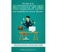 El poder de la autodisciplina y la mentalidad sin excusas ejercicios: Prácticos para fortalecer su fuerza de voluntad y superar la procrastinación mediante la creación de hábitos atómicos