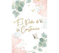 El poder de la constancia: “Diario de Hábitos para mujeres: organiza tus metas, crea rutinas positivas, suelta lo que no necesitas y motívate día a día.”