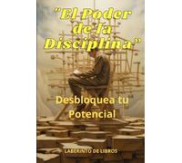 "El Poder de la Disciplina”: Desbloquea tu Potencial ("Caminando hacia la Mejor Versión de Ti")
