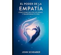 El Poder de la Empatía: Cómo Conectar con los Demás y Transformar tu Vida: 1 (Atención Plena y Conexión con los Demás)